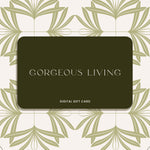 Gorgeous Living Digital Gift Card
