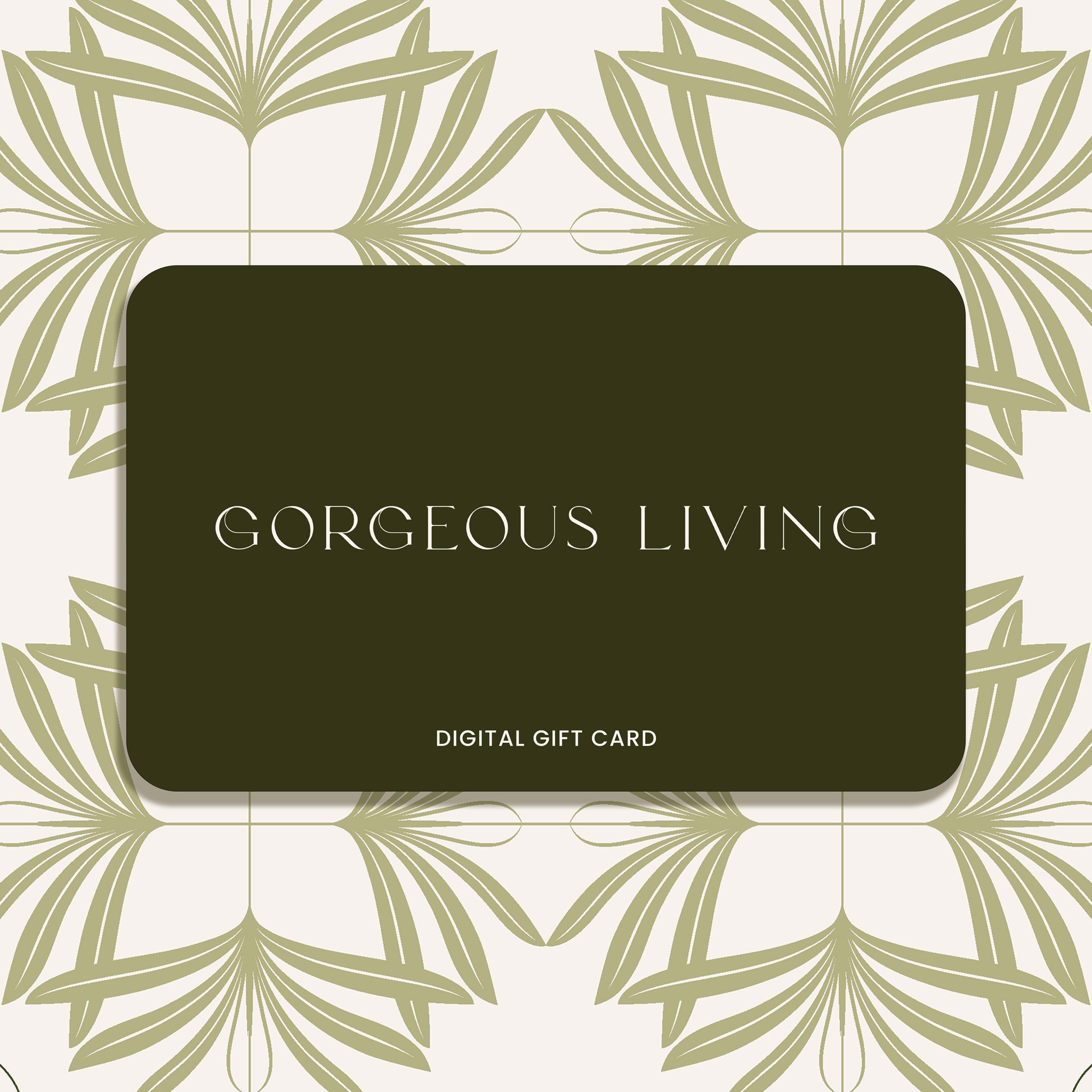 Gorgeous Living Digital Gift Card